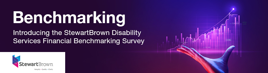 Benchmarking Introducing the StewartBrown Disability Services Financial Benchmarking Survey