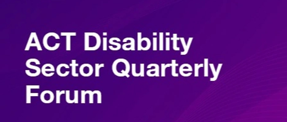 Purple Banner with white text reading ACT Disability Sector Quarterly Forum