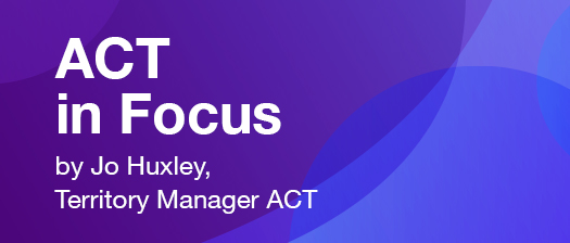 banner reads ACT in focus by Jo Huxley, Territory Manager ACT