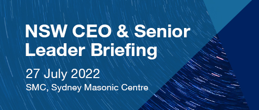 banner reads NSW CEO and senior leader briefing 27 July 2022, Sydney Masonic Centre