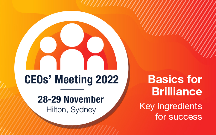 CEOs' Meeting 2022, 28-29 November, Hilton Sydney, Basics for Brilliance, Key ingredients for success