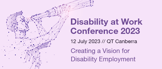 Pink banner with purple text says Disability at Work Conference 2023. Black text says 12 July 2023// QT Canberra, Creating a Vision for Disability Employment. A purple connect-the-dots image of a man looking through a telescop in on the centre-right of the image.
