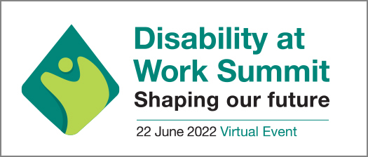 Banner reads: Disability at Work Summit, Shaping our future, 22 June 2022 Virtual Event, beside an image of a person with disability