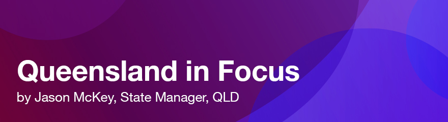 Queensland in Focus by Jason McKey, State Manager, QLD