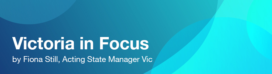 Victoria in Focus by Fiona Still, Acting State Manager Vic