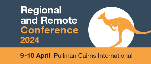 Regional and Remote Conference 2024, 9-10 April Pullman Cairns International