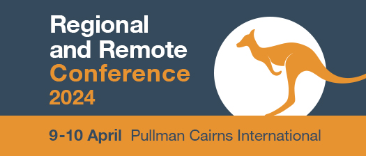 Regional and Remote Conference 2024 9-10 April Pullman Cairns International