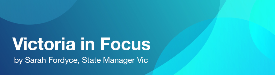 Victoria in Focus, by Sarah Fordyce State Manager Vic