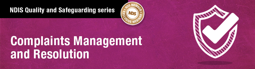 NDIS Quality and Safeguarding series: Complaints Management and Resolution