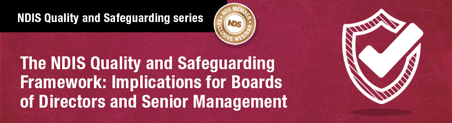 NDIS Quality and Safeguarding Series: The NDIS Quality and Safeguarding Framework: Implications for Boards or Directors and Senior Management
