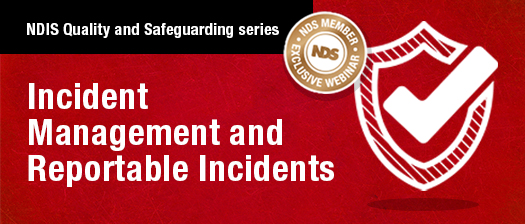 NDIS Quality and Safeguarding series: Incident Management and Reportable Incidents